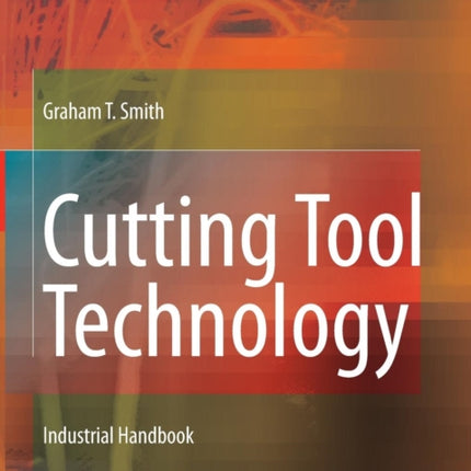 Cutting Tool Technology: Industrial Handbook
