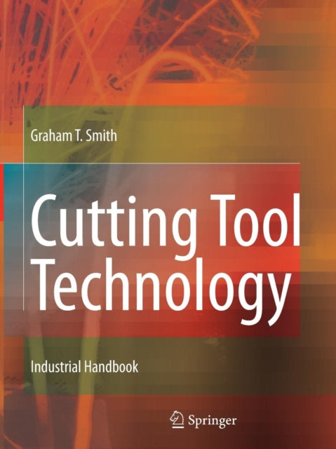 Cutting Tool Technology: Industrial Handbook