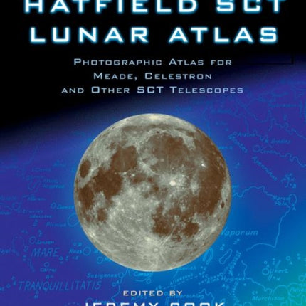 The Hatfield SCT Lunar Atlas: Photographic Atlas for Meade, Celestron and other SCT Telescopes