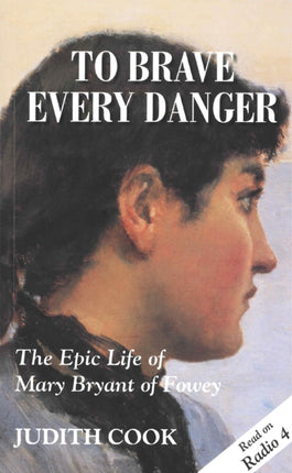 To Brave Every Danger: Epic Life of Mary Bryant of Fowey