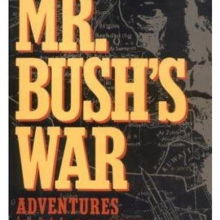 Mr. Bush's War: Adventures in the Politics of Illusion