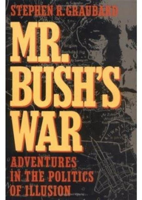 Mr. Bush's War: Adventures in the Politics of Illusion