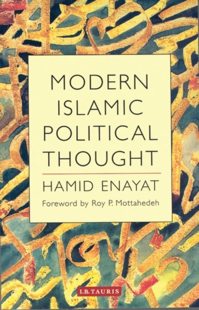 Modern Islamic Political Thought: The Response of the Shi‘i and Sunni Muslims to the Twentieth Century