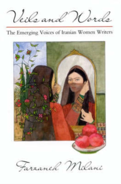 Veils and Words The Emerging Voices of Iranian Women Writers