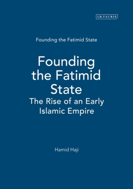 Founding the Fatimid State: The Rise of an Early Islamic Empire