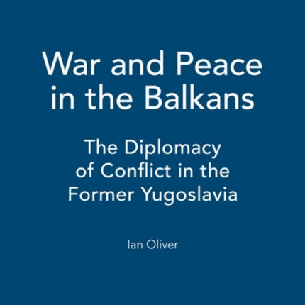 War and Peace in the Balkans: The Diplomacy of