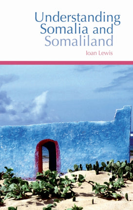 Understanding Somalia and Somaliland: Culture, History and Society