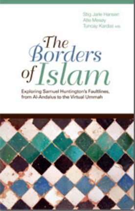 The Borders of Islam: Exploring Samuel Huntington's Faultlines, from Al-Andalus to Virtual Ummah