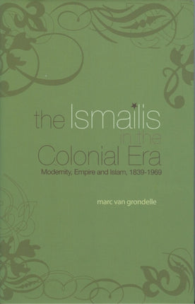 The Ismailis in the Colonial Era: Modernity,