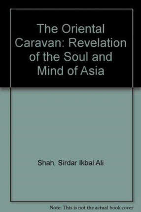 The Oriental Caravan: Revelation of the Soul and Mind of Asia