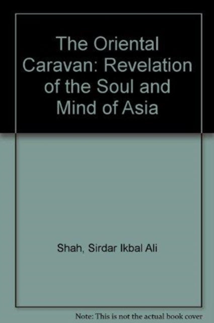 The Oriental Caravan: Revelation of the Soul and Mind of Asia