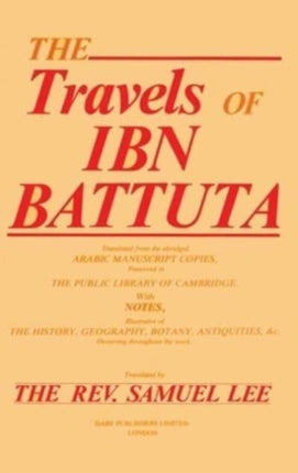 Travels of Ibn Battuta: Translated from the Abridge Arabic Manuscript Copies, Preserved in the Public Library of Cambridge with Notes, Illustrative of the History, Geography, Botany, Antiquities, &c. Occurring Throughout the Work