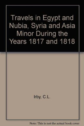 Travels in Egypt and Nubia, Syria and Asia Minor: During the Years 1817 & 1818