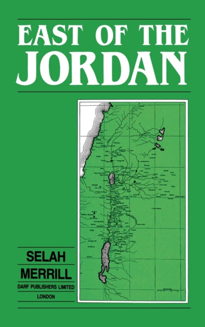 East of the Jordan: A Record of Travel and Observation in the Countries of Moab, Gilead, and Bashan