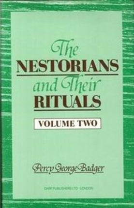 The Nestorians and Their Rituals: With the Narrative of a Mission to Mesopotamia and Coordistan in 1842-1844 and of a Late Visit to Those Countries in 1850 ...: v. 2