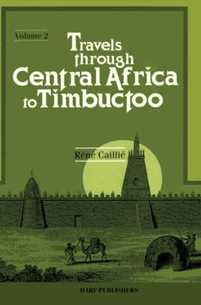 Travels Through Central Africa to Timbuctoo; and Across the Great Desert, to Morocco, Performed in the Years 1824-1828: v.2