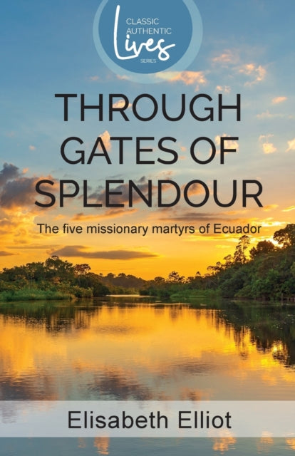 Through Gates of Splendour: Story of the 5 Missionary Martyrs of Ecuador