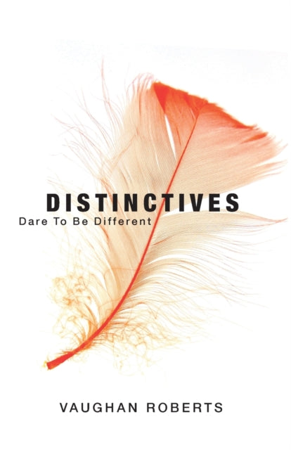 Distinctives: Daring to be Different in an Indifferent World