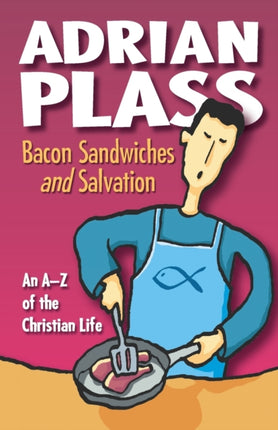 Bacon Sandwiches and Salvation: An A-Z of the