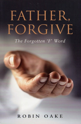 Father Forgive: How to Forgive the Unforgivable