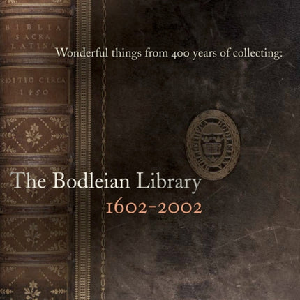 Wonderful Things from 400 Years of Collecting: The Bodleian Library 1602-2002