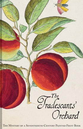 The Tradescants' Orchard: The Mystery of a