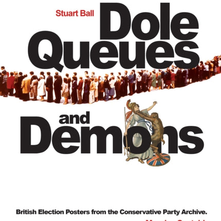 Dole Queues and Demons: British Election Posters from the Conservative Party Archive