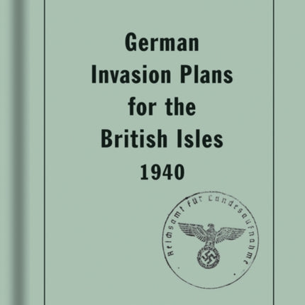 German Invasion Plans for the British Isles, 1940