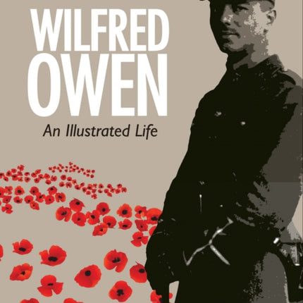 Wilfred Owen: An Illustrated Life