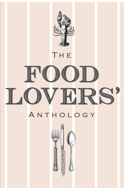 The Food Lovers' Anthology: A literary compendium