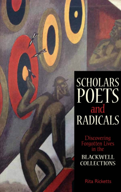 Scholars, Poets and Radicals: Discovering Forgotten Lives in the Blackwell Collections