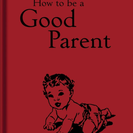 How to Be a Good Parent