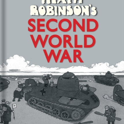 Heath Robinson's Second World War: The Satirical Cartoons