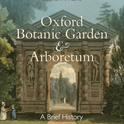 Oxford Botanic Garden & Arboretum: A Brief History