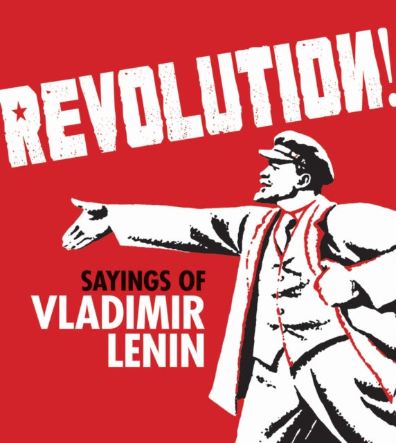 Revolution!: Sayings of Vladimir Lenin