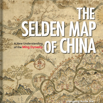 The Selden Map of China: A New Understanding of the Ming Dynasty