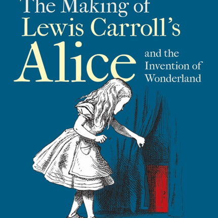 Making of Lewis Carroll’s Alice and the Invention of Wonderland, The