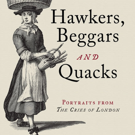 Hawkers, Beggars and Quacks: Portraits from The Cries of London