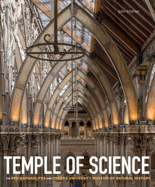 Temple of Science: The Pre-Raphaelites and Oxford University Museum of Natural History