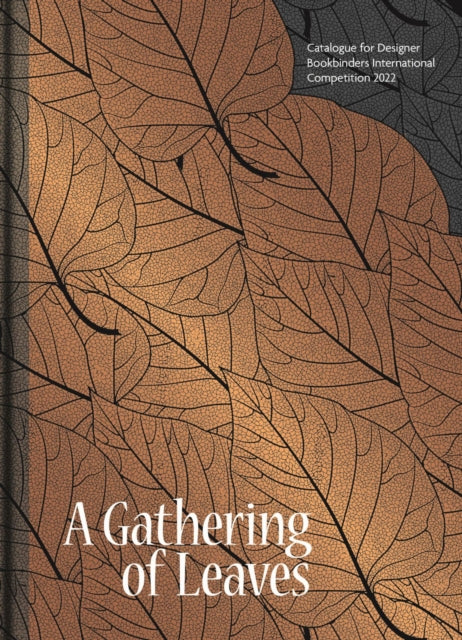 Gathering of Leaves, A: Catalogue for Designer Bookbinders International Competition 2022