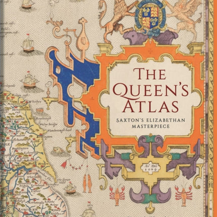 The Queens Atlas  Saxtons Elizabethan Masterpiece