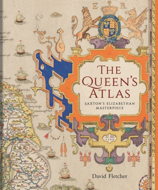 The Queens Atlas  Saxtons Elizabethan Masterpiece