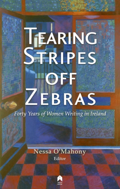 Tearing Stripes off Zebras: Forty Years of Women Writing in Ireland