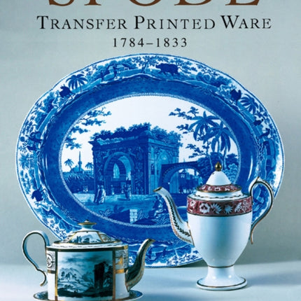 Spode Transfer Printed Ware: 1784-1833