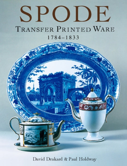 Spode Transfer Printed Ware: 1784-1833