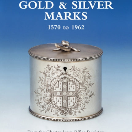 Compendium of Chester Gold & Silver Marks 1570-1962: From the Chester Assay Office Registers