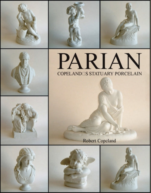 Parian: Copeland's Statuary Porcelain: Copeland's Statuary Porcelain