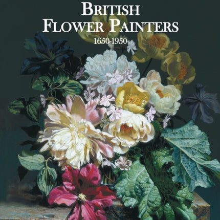 History and Dictionary of British Flower Painters: 1650-1950