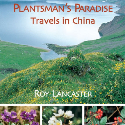 A Plantsman's Paradise: Travels in China