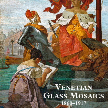 Venetian Glass Mosaics: 1860 - 1917